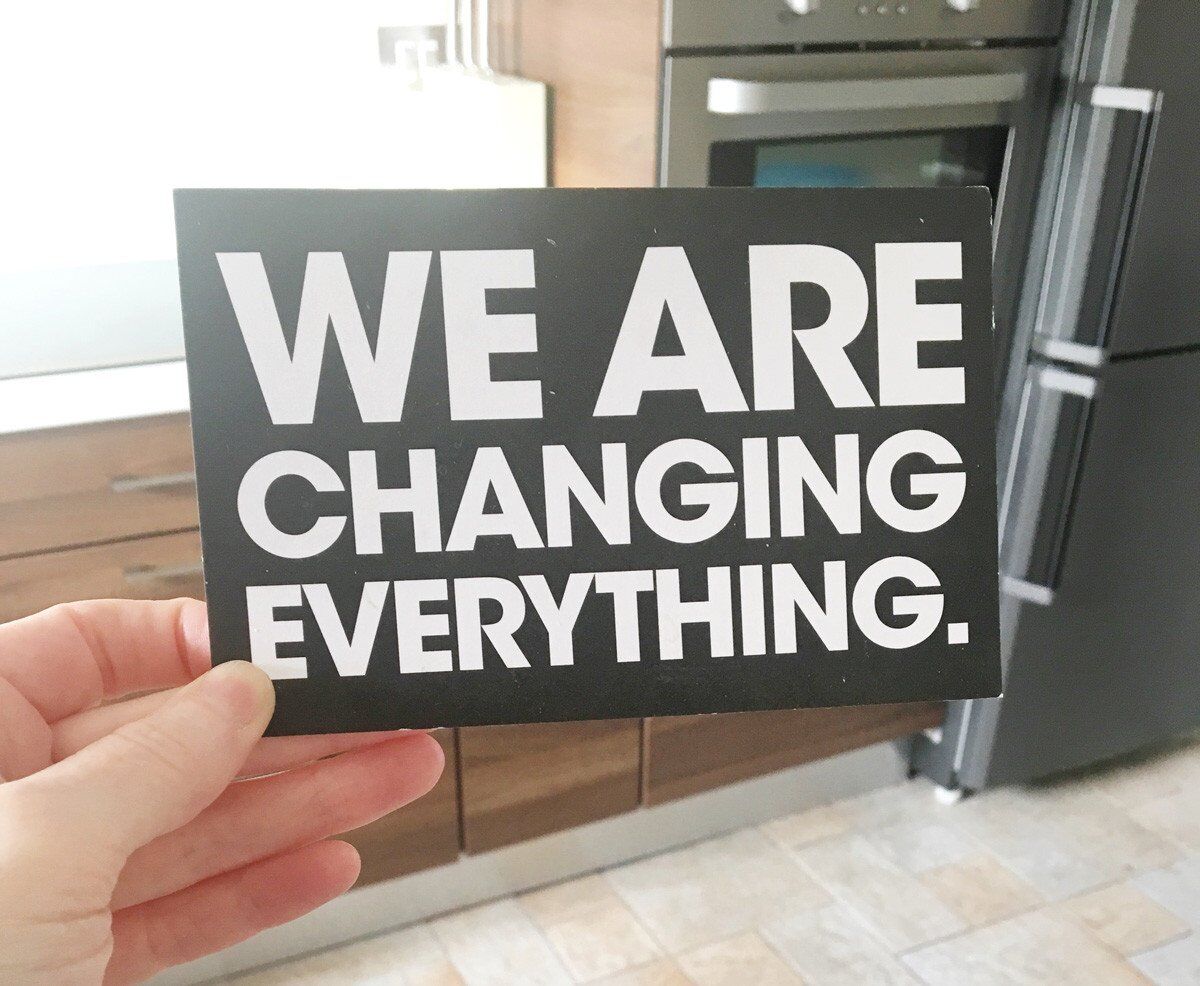 We Are Changing Everything* (*Our Kitchen)