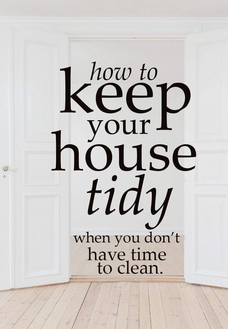 how to keep your house tidy when you don't have time to clean - five quick cleaning tips for new moms or anyone else short on time
